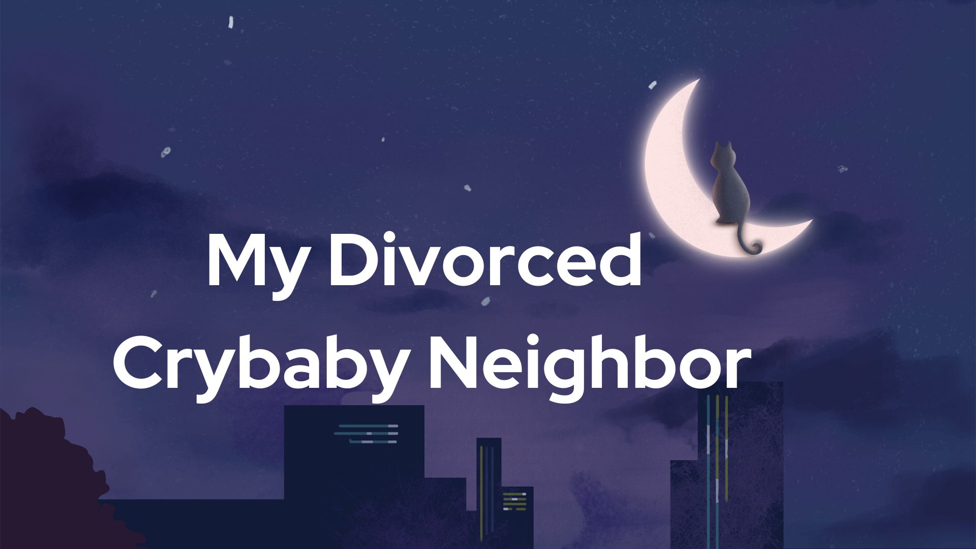 My Divorced Crybaby Neighbor